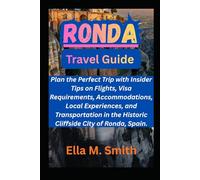 RONDA: Plan the Perfect Trip with Insider Tips on Flights, Visa Requirements, Accommodations, Local Experiences, and Transportation in the Historic Cliffside City of Ronda, Spain.