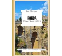 Ronda Travel Guide 2025: Explore Ronda ’ s Iconic Landmarks, Authentic Experiences, and Local Secrets