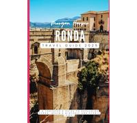 Ronda Travel Guide 2025: Your Complete Guide to Exploring Ronda, Spain’s Historic and Scenic Jewel