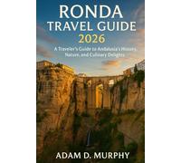 Ronda Travel Guide 2026: A Traveler’s Guide to Andalusia’s History, Nature, and Culinary Delights