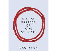 Roni Horn: Give Me Paradox or Give Me Death (Bilingual edition)