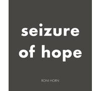 Roni Horn: Seizure of Hope