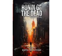 Ronin of the Dead: Book Four: A Post-Apocalyptic Zombie Action Thriller