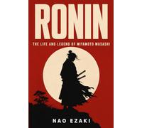 RONIN: THE LIFE AND LEGEND OF MIYAMOTO MUSASHI