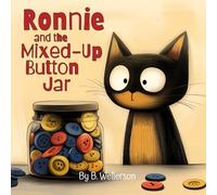 Ronnie and the Mixed-Up Button Jar: A cat, a jar of buttons, and endless possibilities