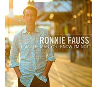 Ronnie Fauss - I Am the Man You Know I'm Not