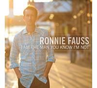 Ronnie Fauss - I Am The Man You Know I'm Not