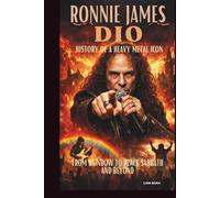 RONNIE JAMES DIO: HISTORY OF A HEAVY METAL ICON: FROM RAINBOW TO BLACK SABBATH AND BEYOND