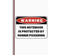 Ronnie Pickering Notebook: Warning, This Notebook Is Protected by Ronnie Pickering, Funny Novelty Gift