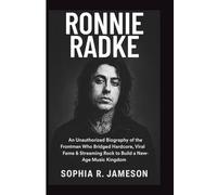 RONNIE RADKE: An Unauthorized Biography of the Frontman Who Bridged Hardcore, Viral Fame & Streaming Rock to Build a New-Age Music Kingdom