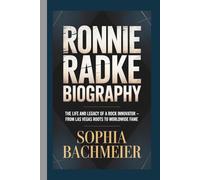RONNIE RADKE BIOGRAPHY: The Life and Legacy of a Rock Innovator - From Las Vegas Roots to Worldwide Fame