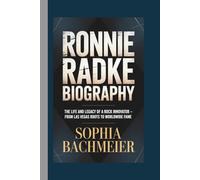 RONNIE RADKE BIOGRAPHY: The Life and Legacy of a Rock Innovator - From Las Vegas Roots to Worldwide Fame
