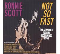 Ronnie Scott - Not So Fast - The Complete Esquire Recordings 1951