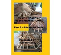 Roof Framing for the Professional - Part 2 - Advanced Topics