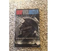 Roof Over Britain. The Official Story of Britain's Anti-Aircraft Defences 1939-1942