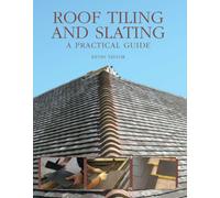 Roof Tiling and Slating : A Practical Guide