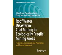 Roof Water Disaster in Coal Mining in Ecologically Fragile Mining Areas: Formation Mechanism and Prevention and Control Measures (Professional Practice in Earth Sciences)