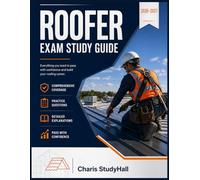 Roofer Exam Study Guide: Your residential and commercial roofing Prep with safety review, simplified estimating, Repairs, 500+ practice questions with answer explanations