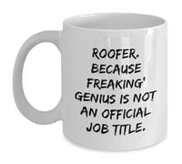 Roofer Gifts from Friends, Funny White Coffee Mug with Roofer. Because Freaking' genius Is Not An Official Job Title., Christmas Unique Gift for Men or Women