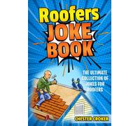 Roofers Joke Book: Funny Roofer Jokes, Gags, Puns and Stories