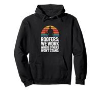 Roofers We Work Where Others Won't Stand Pullover Hoodie