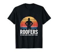 Roofers We Work Where Others Won't Stand T-Shirt