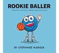 Rookie Baller: A Basketball Story About Learning From Your Mistakes: 1 (Lil Baller Series)