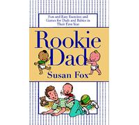 Rookie Dad: Fun and Easy Exercises and Games for Dads and Babies in Their First Year