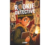 Rookie Detective: Mateo Morals: A Thrilling Mystery Adventure Filled with Hidden Clues and Unexpected Twists for Kids Ages 8-12 (Mateo Morals Mysteries)