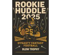 Rookie Huddle: 2025 Rookie Prospects and Sleepers for Dynasty Fantasy Football: Complete 2025 Blow Trophy Dynasty Fantasy Football Magazine Style Book ... Football Draft Guide Series by Blow Trophy)