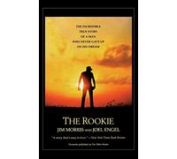 Rookie, The: The Incredible True Story of a Man Who Never Gave Up on His Dream
