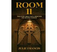 Room 11: True Story About Faith, Addiction And Second Chances