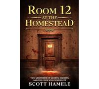 Room 12 at The Homestead: Two Centuries of Guests, Secrets, and the Ones Who Never Left