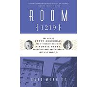 Room 1219: The Life of Fatty Arbuckle, the Mysterious Death of Virginia Rappe, and the Scandal That Changed Hollywood