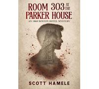Room 303 at the Parker House: An 1860 Boston Hotel Mystery