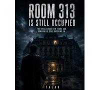 ROOM 313 IS STILL OCCUPIED: The hotel closed ten years ago. Someone is still checking in.