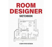 Room Designer Sketchbook: A Graph Paper Notebook for Planning Furniture Layout