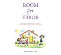 Room For Error: A 42-Year-Old Domestic Virgin's Guide to First-Time Marriage and Childless Stepparenting