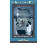 Room Lit By Roses: A Journal of Pregnancy and Birth