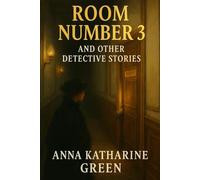 Room Number 3, and Other Detective Stories: Original Version
