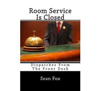 Room Service Is Closed: Dispatches From The Front Desk