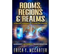 ROOMS, REGIONS & REALMS: A PRAYER COMPANION TO LEND ME A ROOM: ALIGNMENT. AUTHORITY. TRANSFORMATION