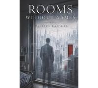 Rooms Without Names: A Novel About Choice, Identity, and the Lives We Never Live