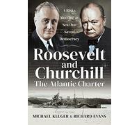 Roosevelt and Churchill The Atlantic Charter: A Risky Meeting at Sea that Saved Democracy