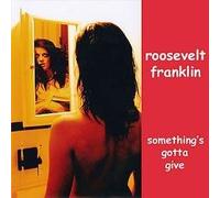 Roosevelt Franklin - Something's Gotta Give