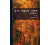 Roosevelt, His Mind in Action