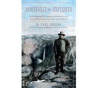 Roosevelt the Explorer: T.R.'s Amazing Adventures as a Naturalist, Conservationist, and Explorer