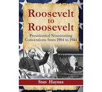 Roosevelt to Roosevelt: Presidential Nominating Conventions from 1904 to 1944