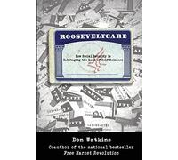 Rooseveltcare: How Social Security is Sabotaging the Land of Self-Reliance