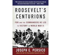 Roosevelt's Centurions: FDR and the Commanders He Led to Victory in World War II